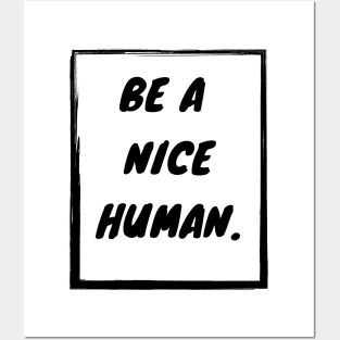 Be a nice human Posters and Art